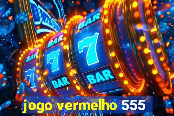 jogo vermelho 555